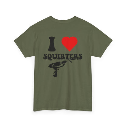 I Love Squirters Unisex T-Shirt