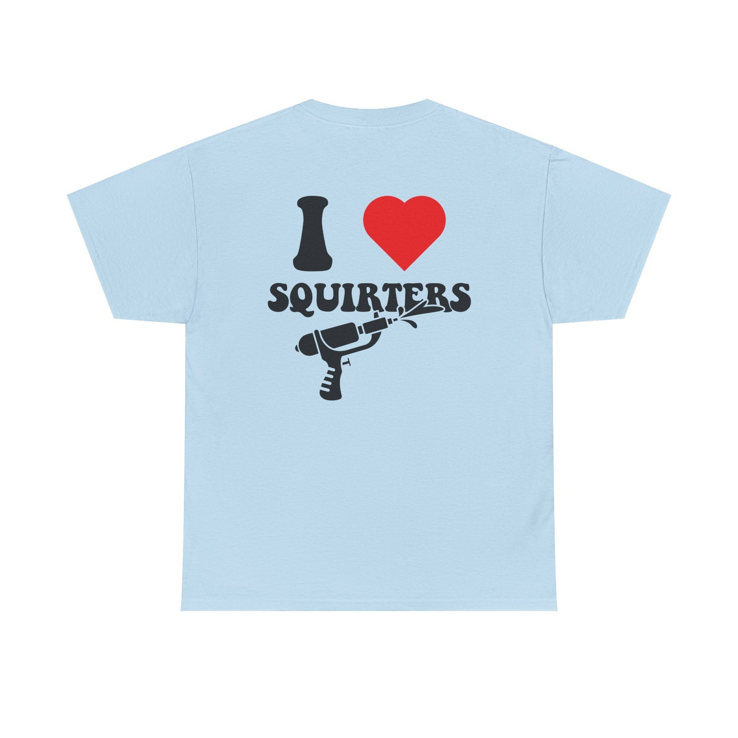 I Love Squirters Unisex T-Shirt