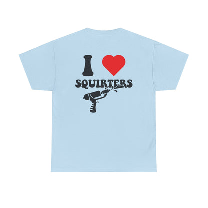 I Love Squirters Unisex T-Shirt