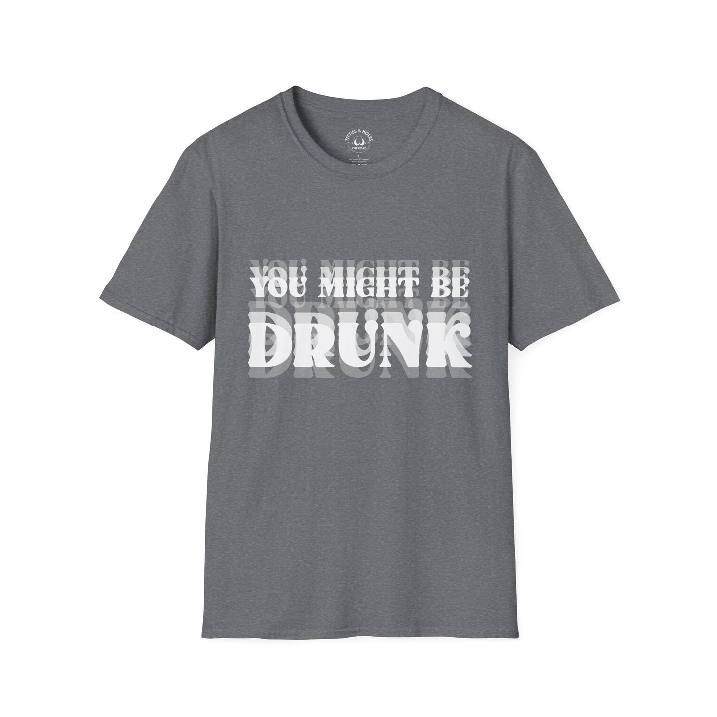 You Might Be Drunk T-Shirt