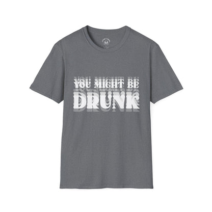You Might Be Drunk T-Shirt
