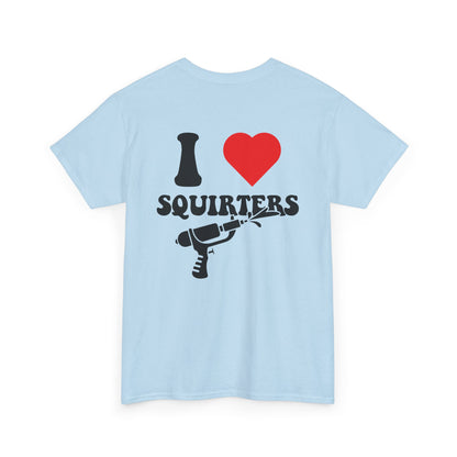 I Love Squirters Unisex T-Shirt