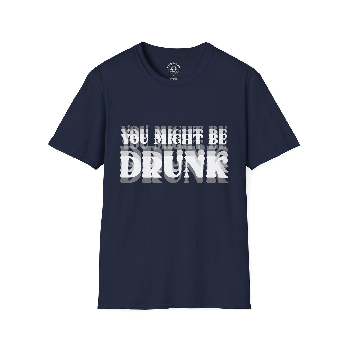 You Might Be Drunk T-Shirt