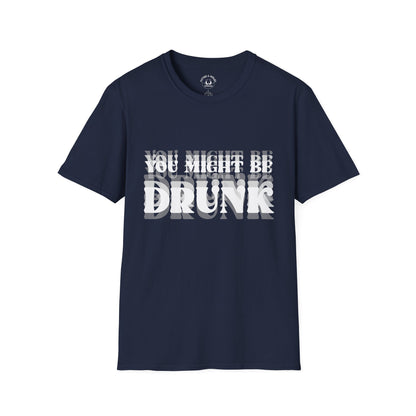 You Might Be Drunk T-Shirt