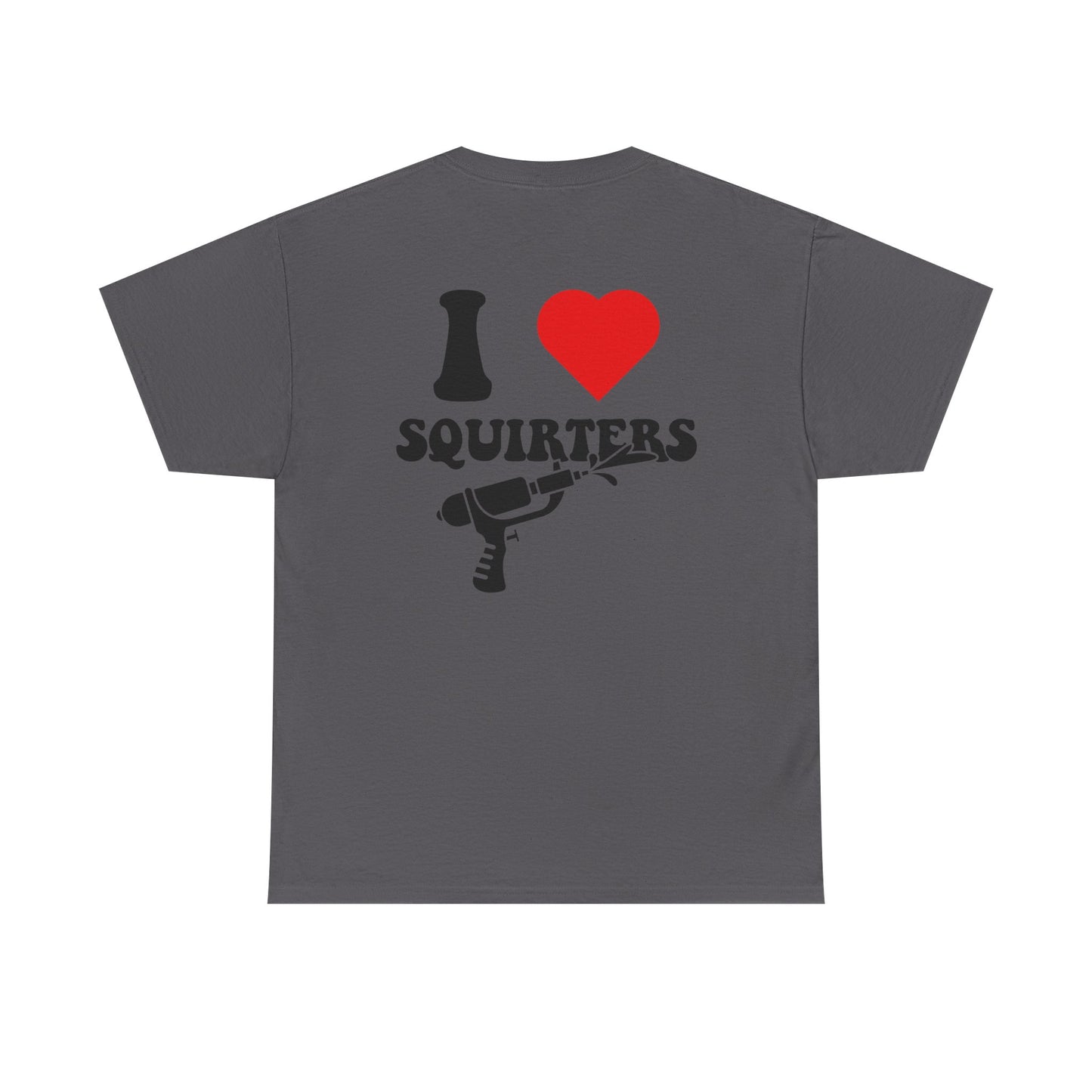 I Love Squirters Unisex T-Shirt