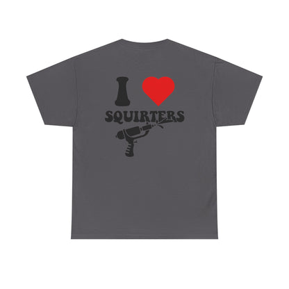 I Love Squirters Unisex T-Shirt