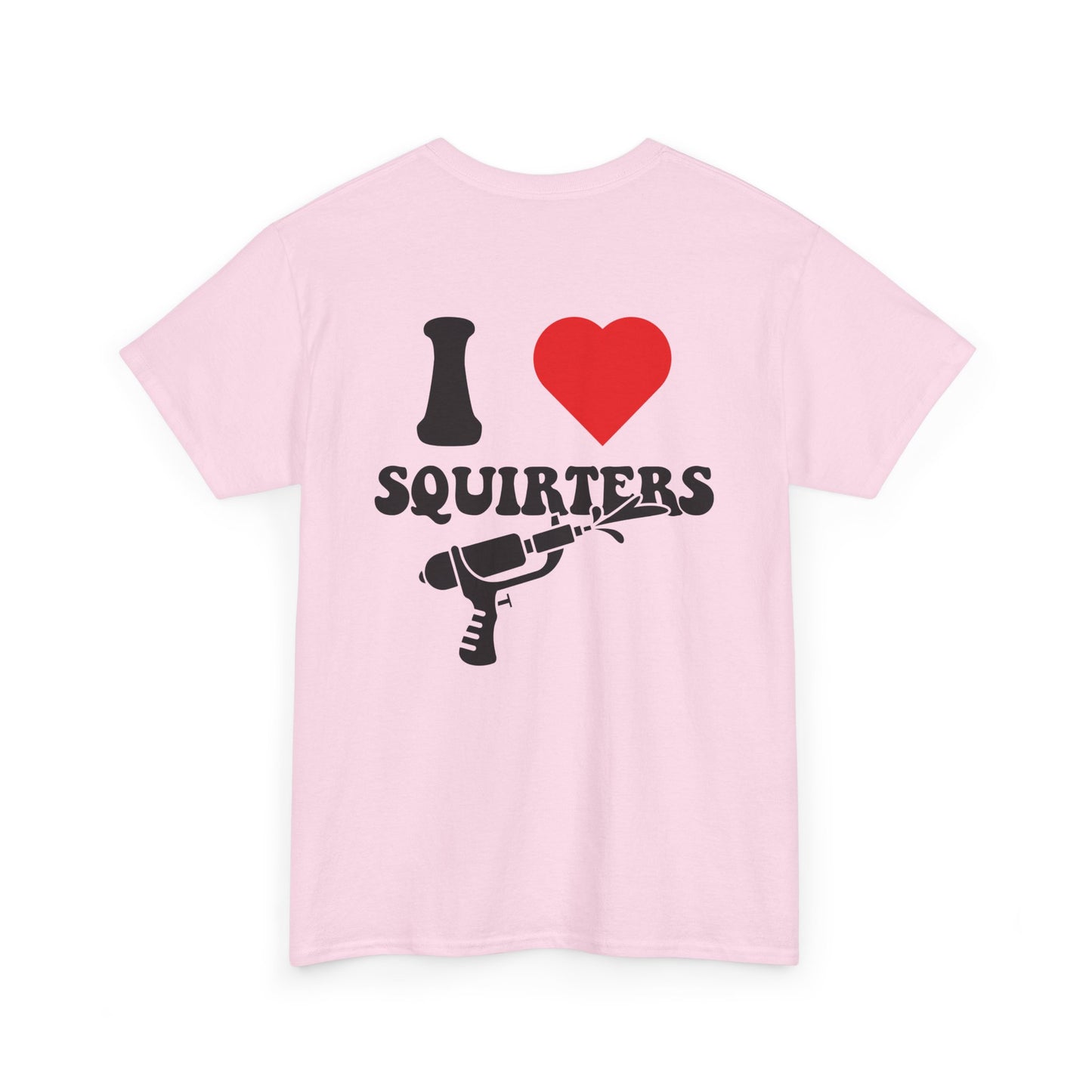I Love Squirters Unisex T-Shirt