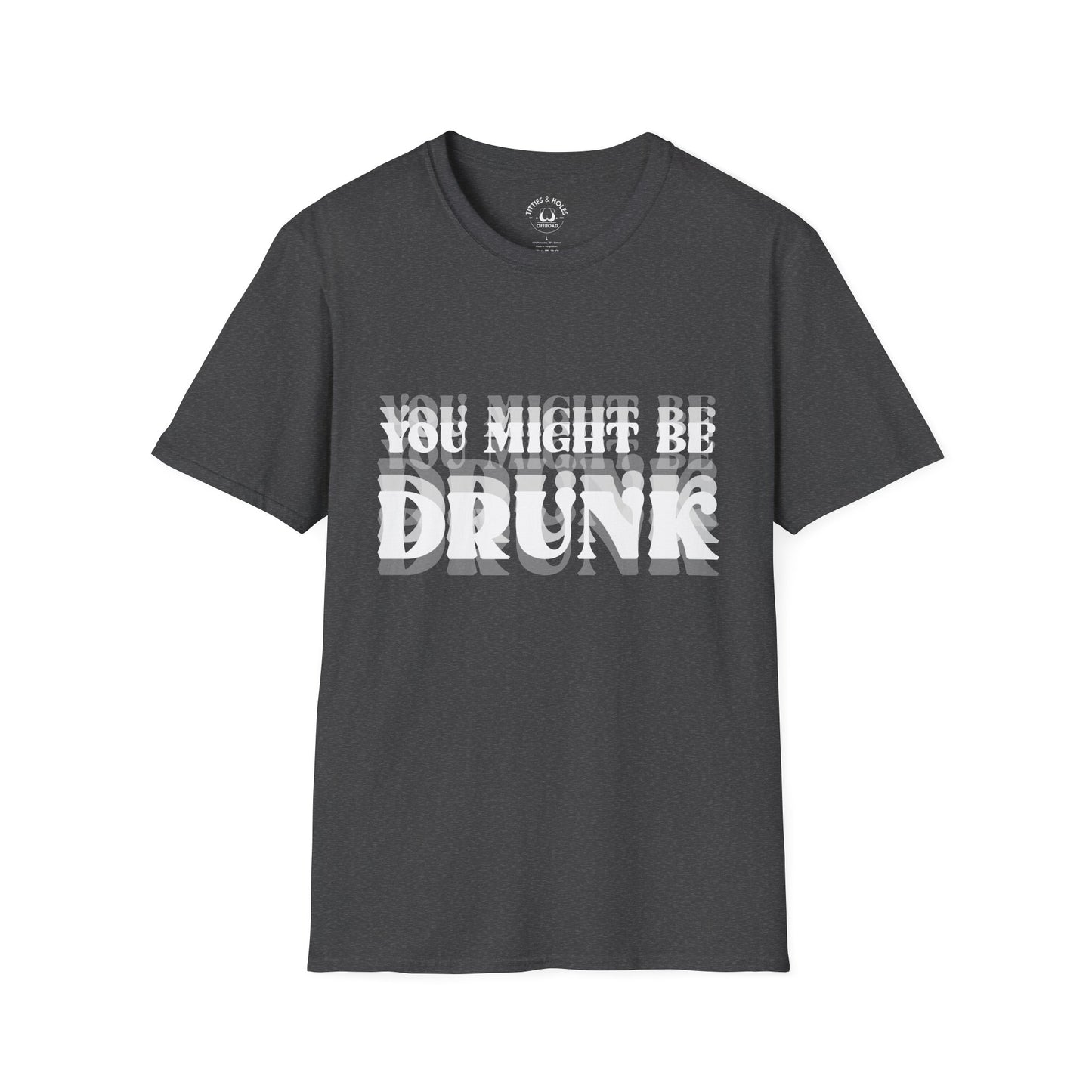 You Might Be Drunk T-Shirt