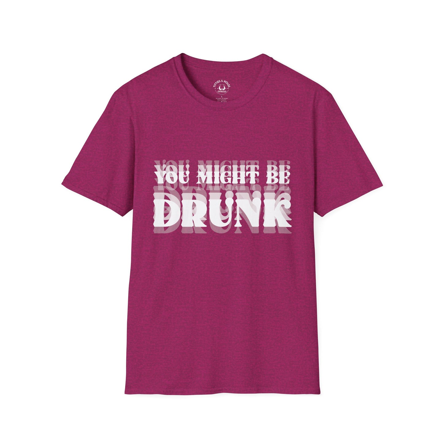 You Might Be Drunk T-Shirt