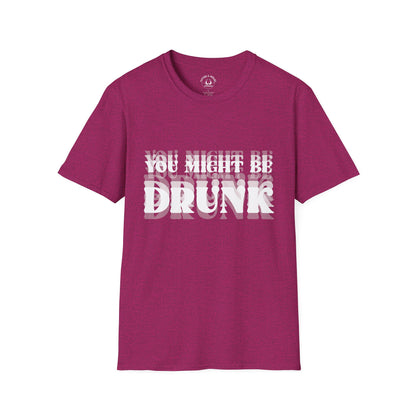 You Might Be Drunk T-Shirt