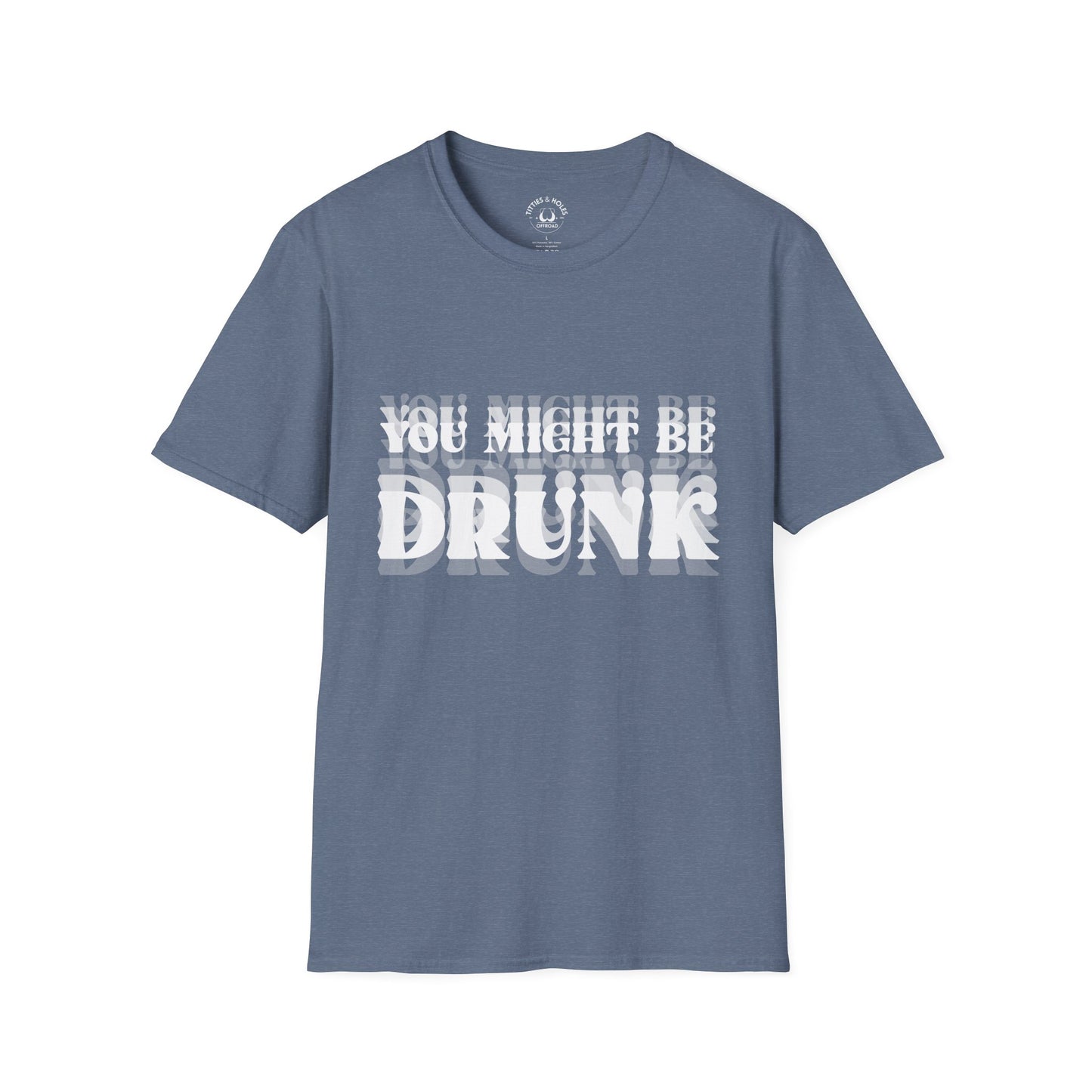 You Might Be Drunk T-Shirt