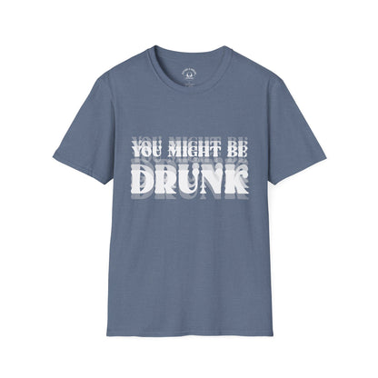 You Might Be Drunk T-Shirt