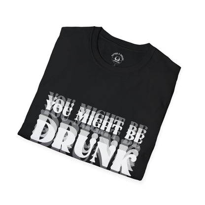 You Might Be Drunk T-Shirt