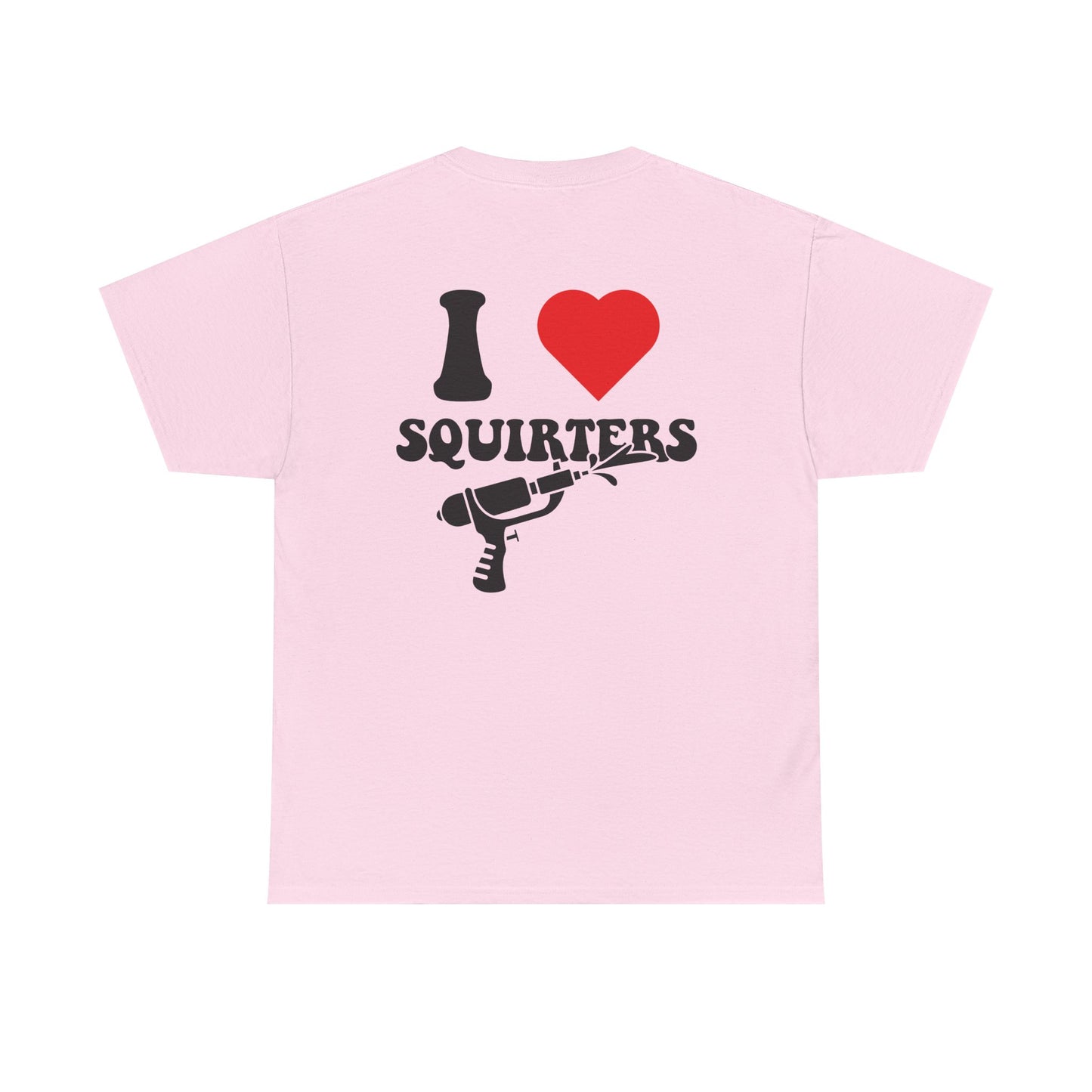 I Love Squirters Unisex T-Shirt