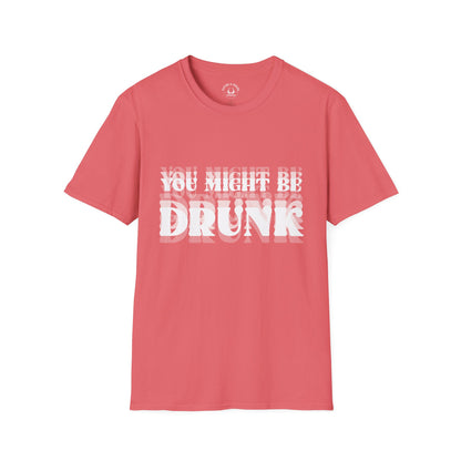 You Might Be Drunk T-Shirt