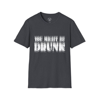 You Might Be Drunk T-Shirt