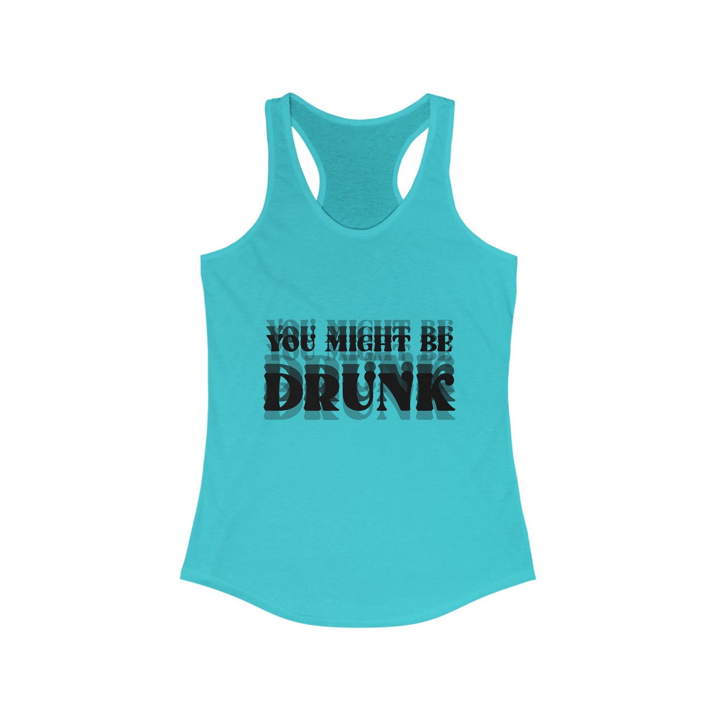 You Might Be Drunk Tank Top