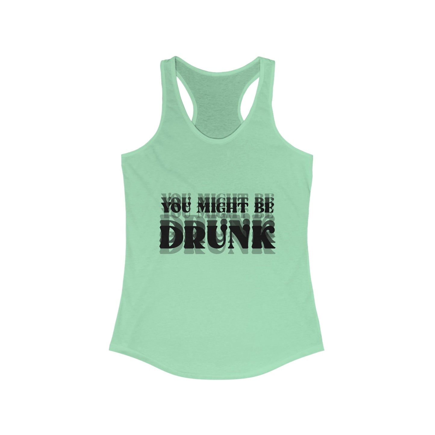 You Might Be Drunk Tank Top