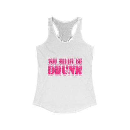 You Might Be Drunk Tank Top