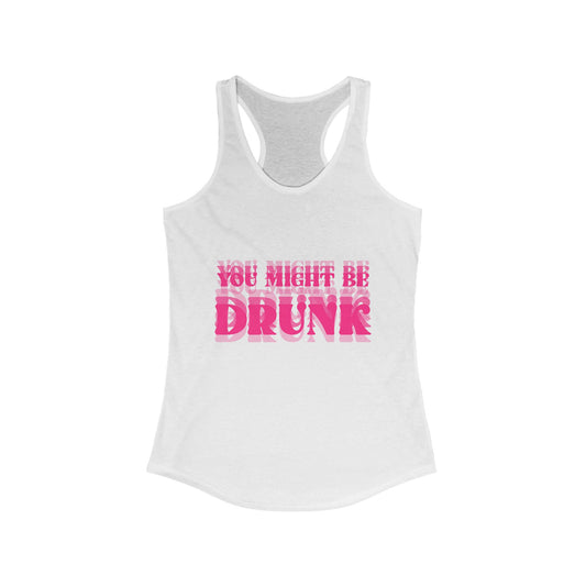 You Might Be Drunk Tank Top