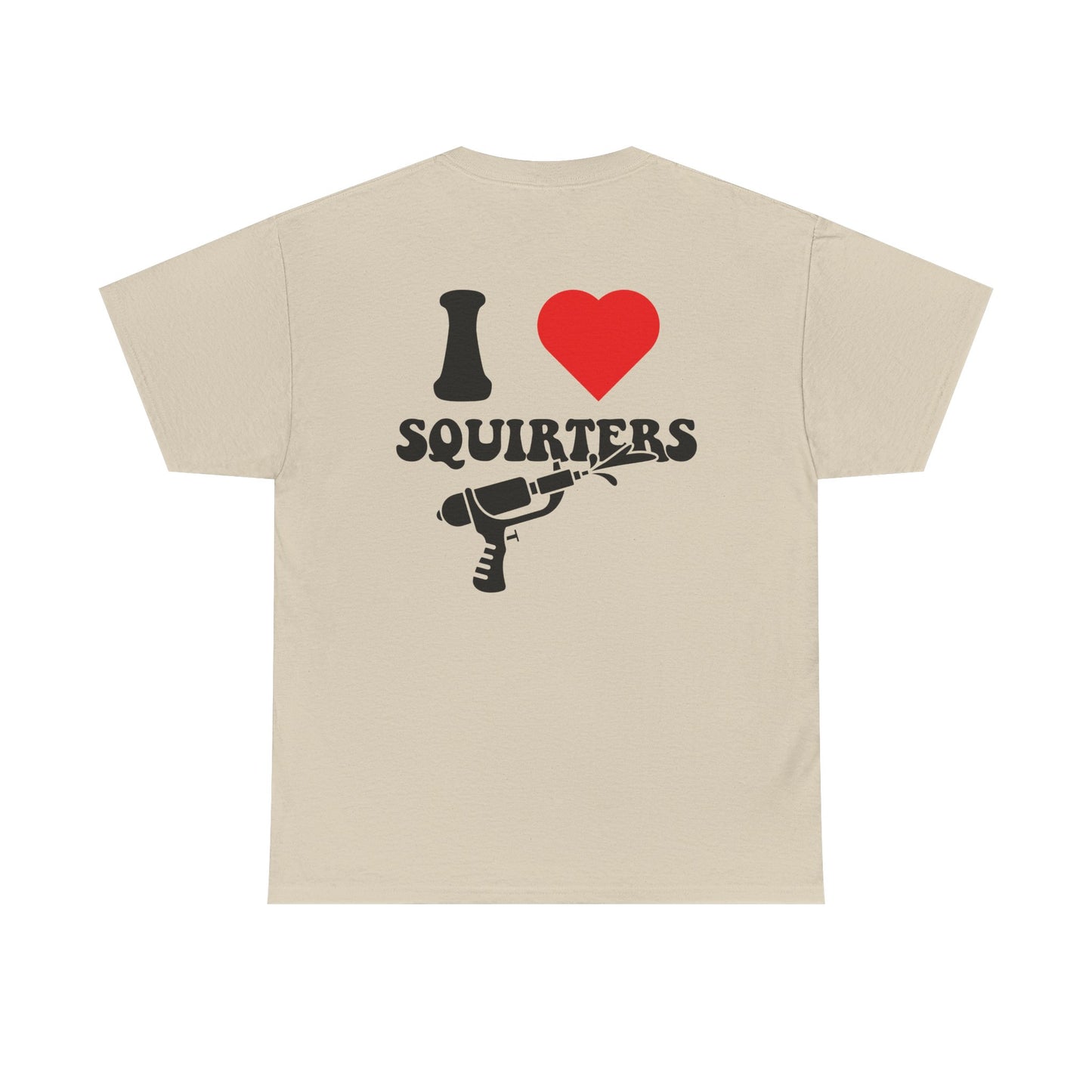 I Love Squirters Unisex T-Shirt