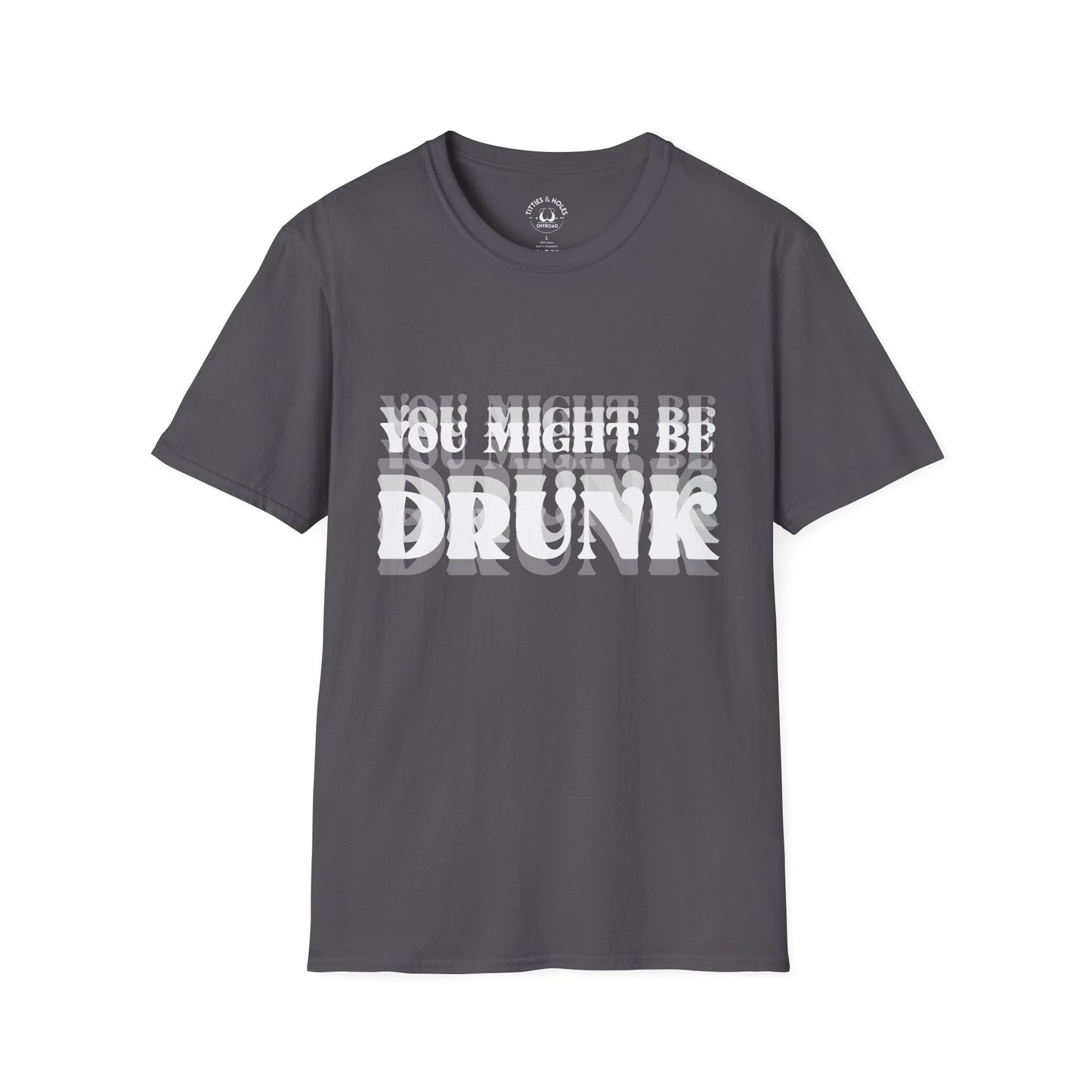 You Might Be Drunk T-Shirt