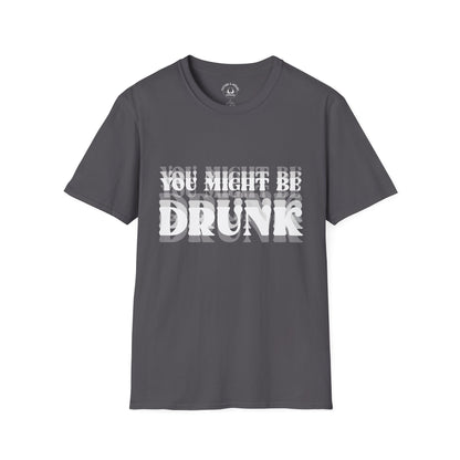 You Might Be Drunk T-Shirt