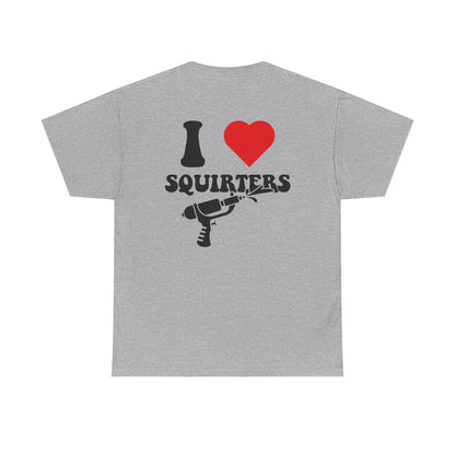 I Love Squirters Unisex T-Shirt