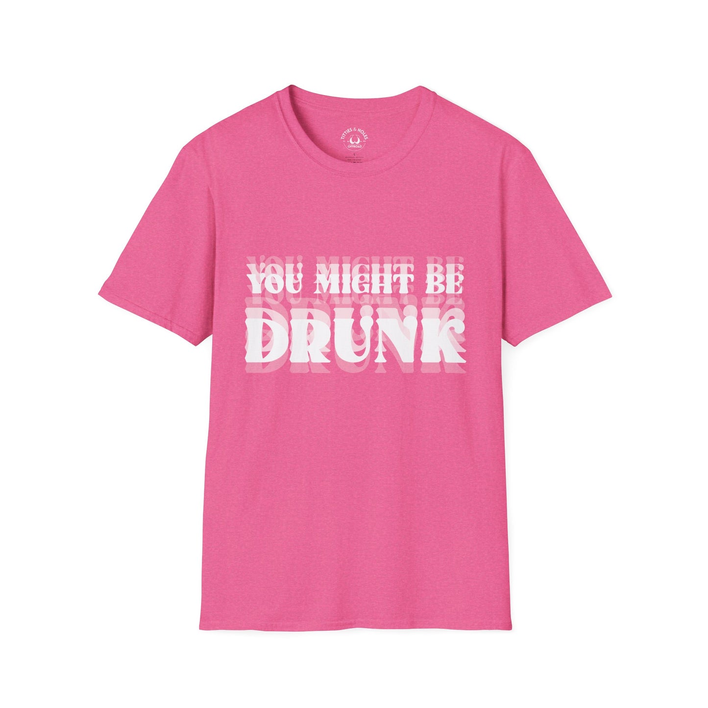 You Might Be Drunk T-Shirt