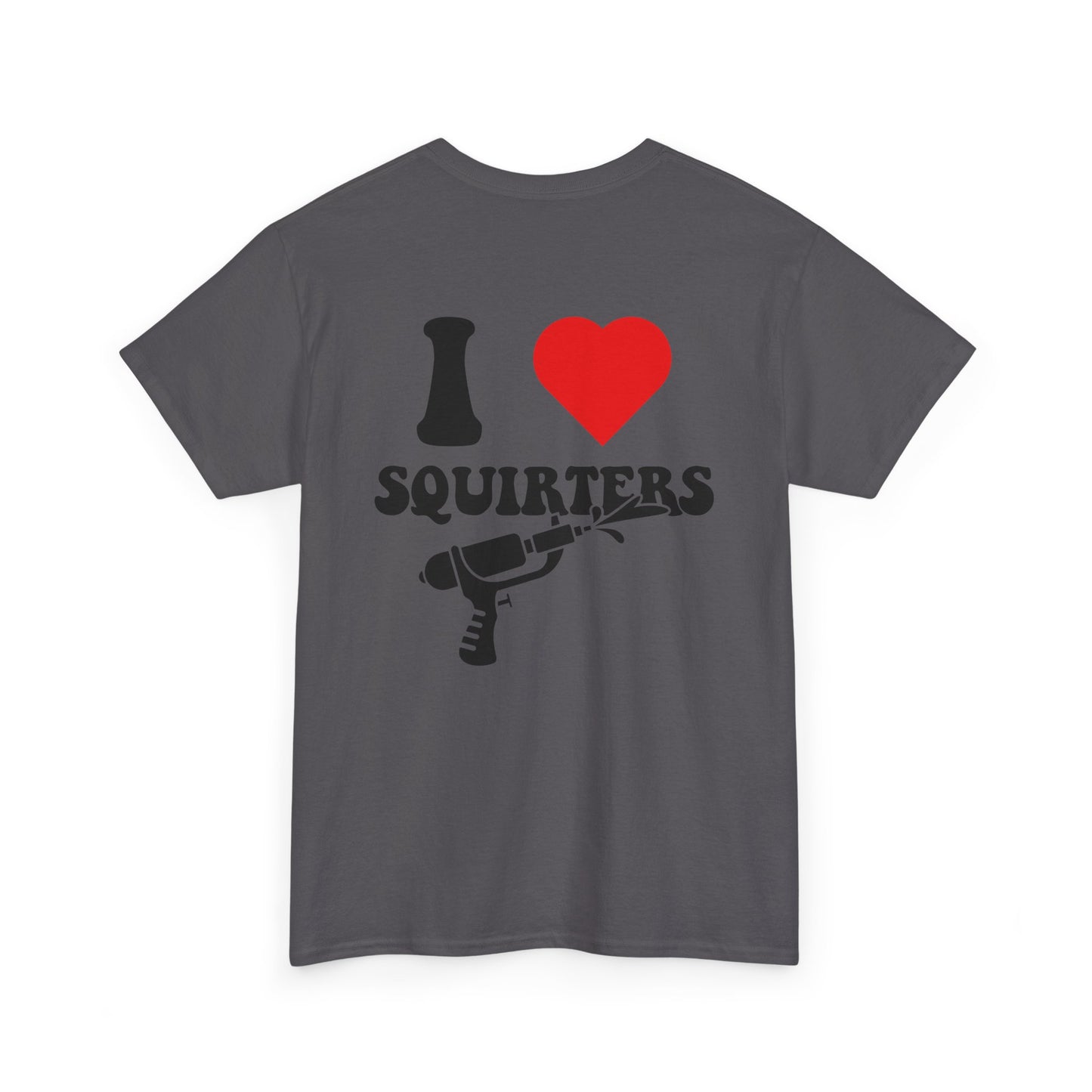 I Love Squirters Unisex T-Shirt