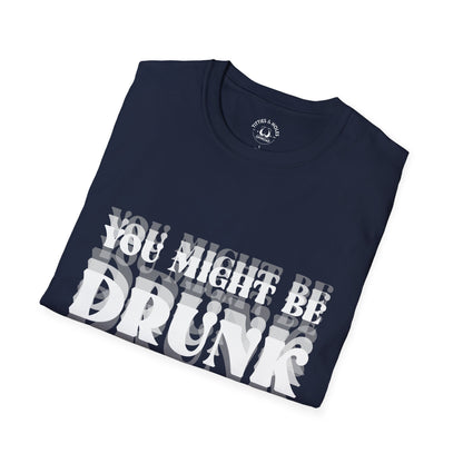 You Might Be Drunk T-Shirt