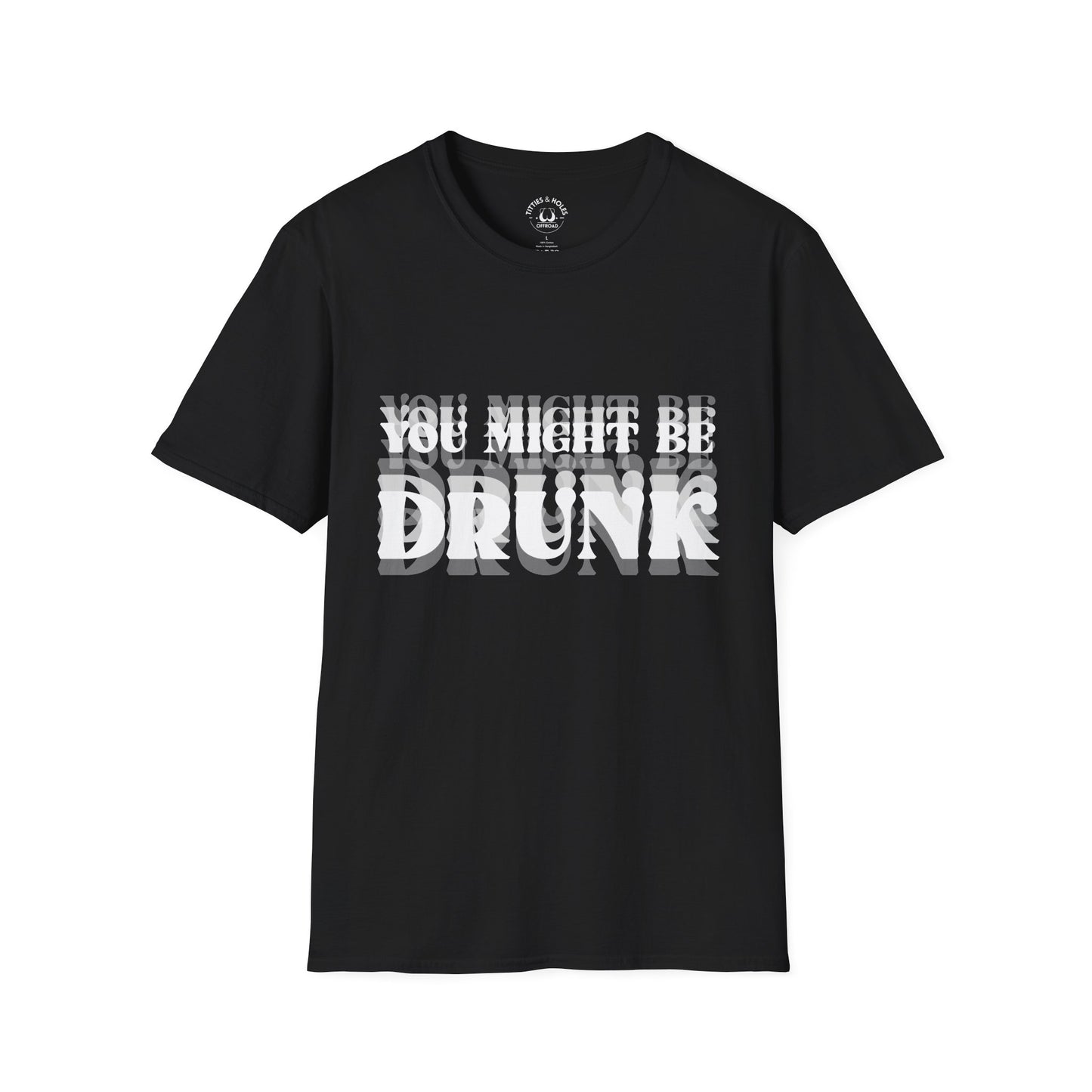 You Might Be Drunk T-Shirt