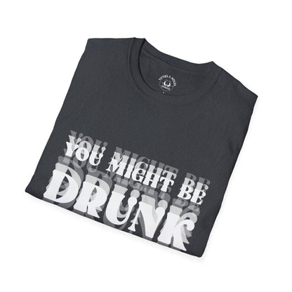 You Might Be Drunk T-Shirt
