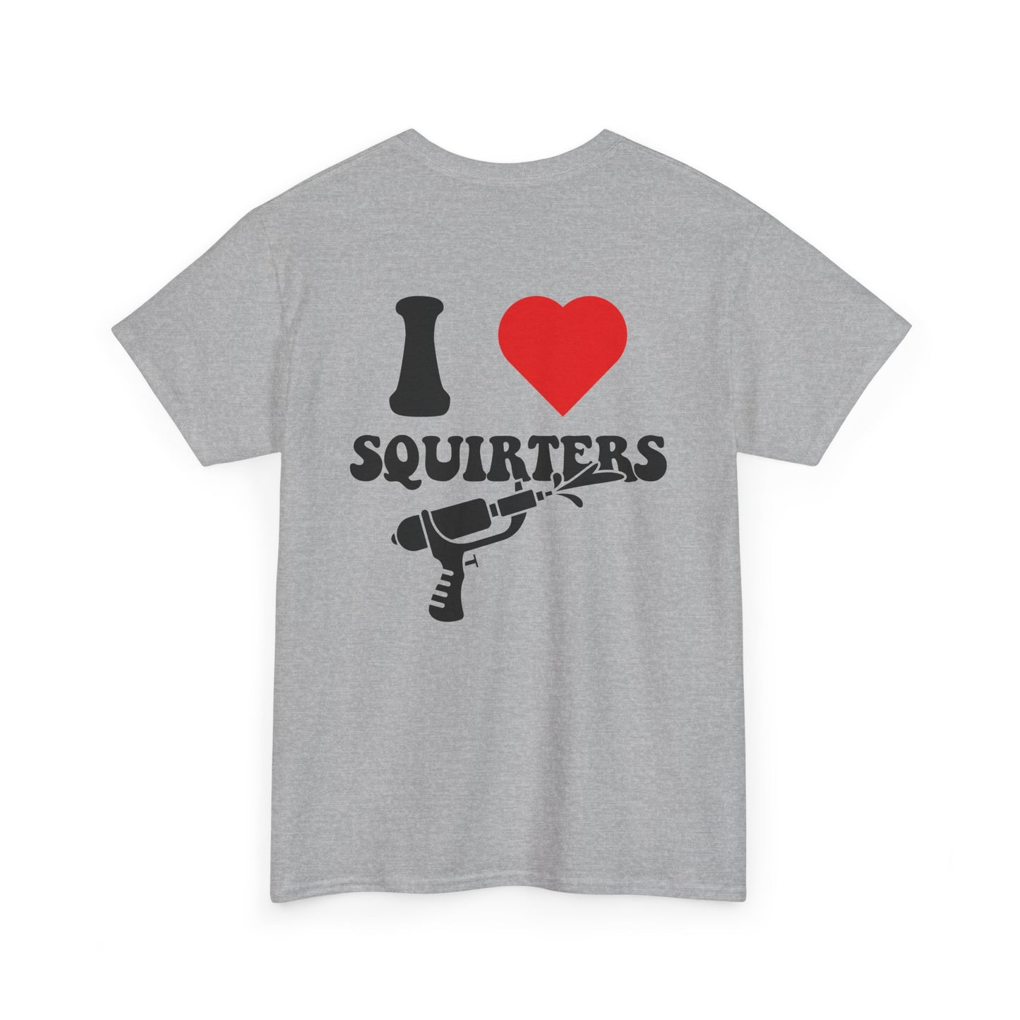 I Love Squirters Unisex T-Shirt
