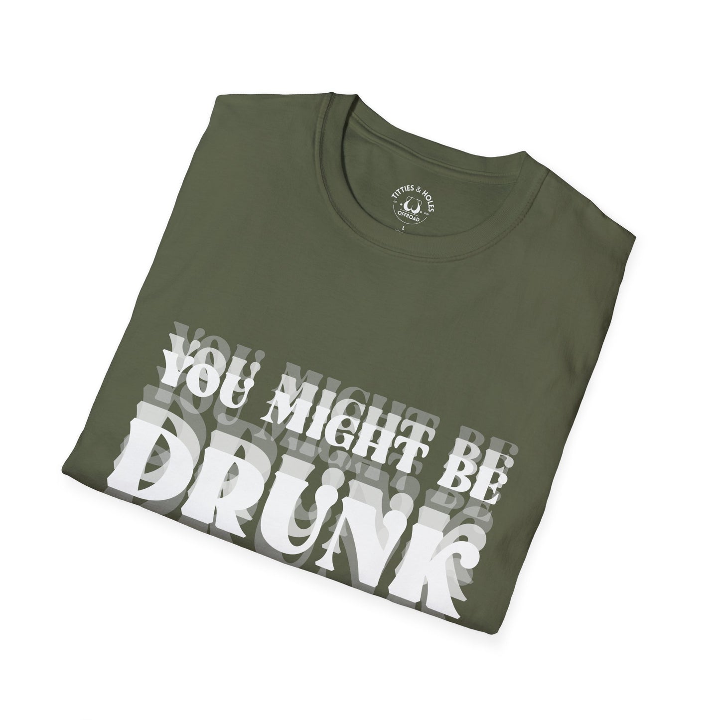You Might Be Drunk T-Shirt