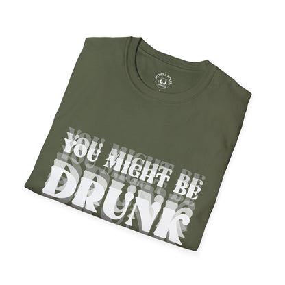 You Might Be Drunk T-Shirt