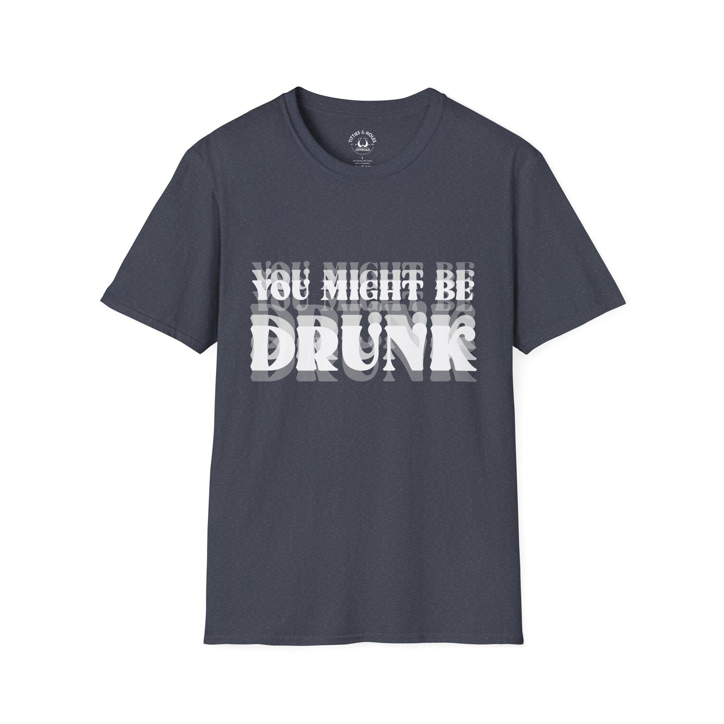 You Might Be Drunk T-Shirt