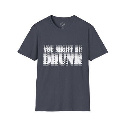 You Might Be Drunk T-Shirt